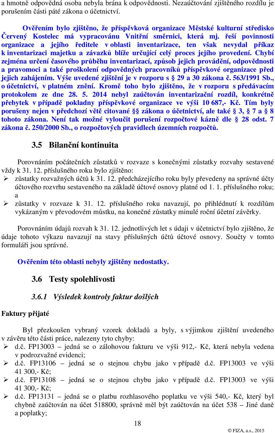 řeší povinnosti organizace a jejího ředitele v oblasti inventarizace, ten však nevydal příkaz k inventarizaci majetku a závazků blíže určující celý proces jejího provedení.