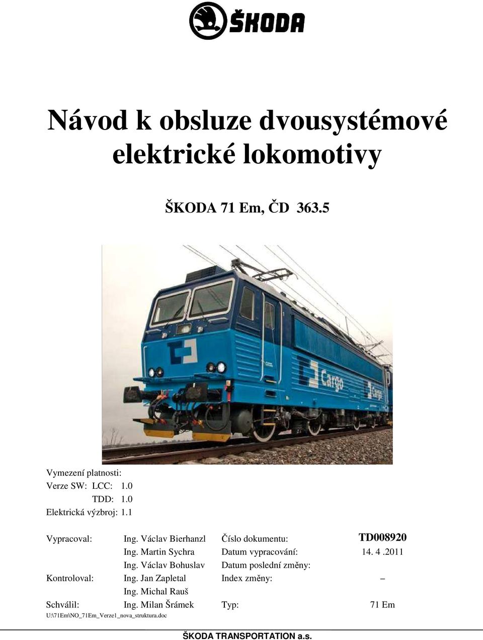 Václav Bierhanzl Číslo dokumentu: TD008920 Ing. Martin Sychra Datum vypracování: 14. 4.2011 Ing.