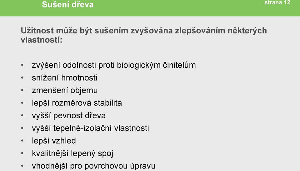 zmenšení objemu lepší rozměrová stabilita vyšší pevnost dřeva vyšší