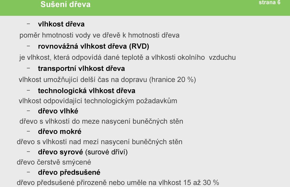 odpovídající technologickým požadavkům dřevo vlhké dřevo s vlhkostí do meze nasycení buněčných stěn dřevo mokré dřevo s vlhkostí nad mezí nasycení