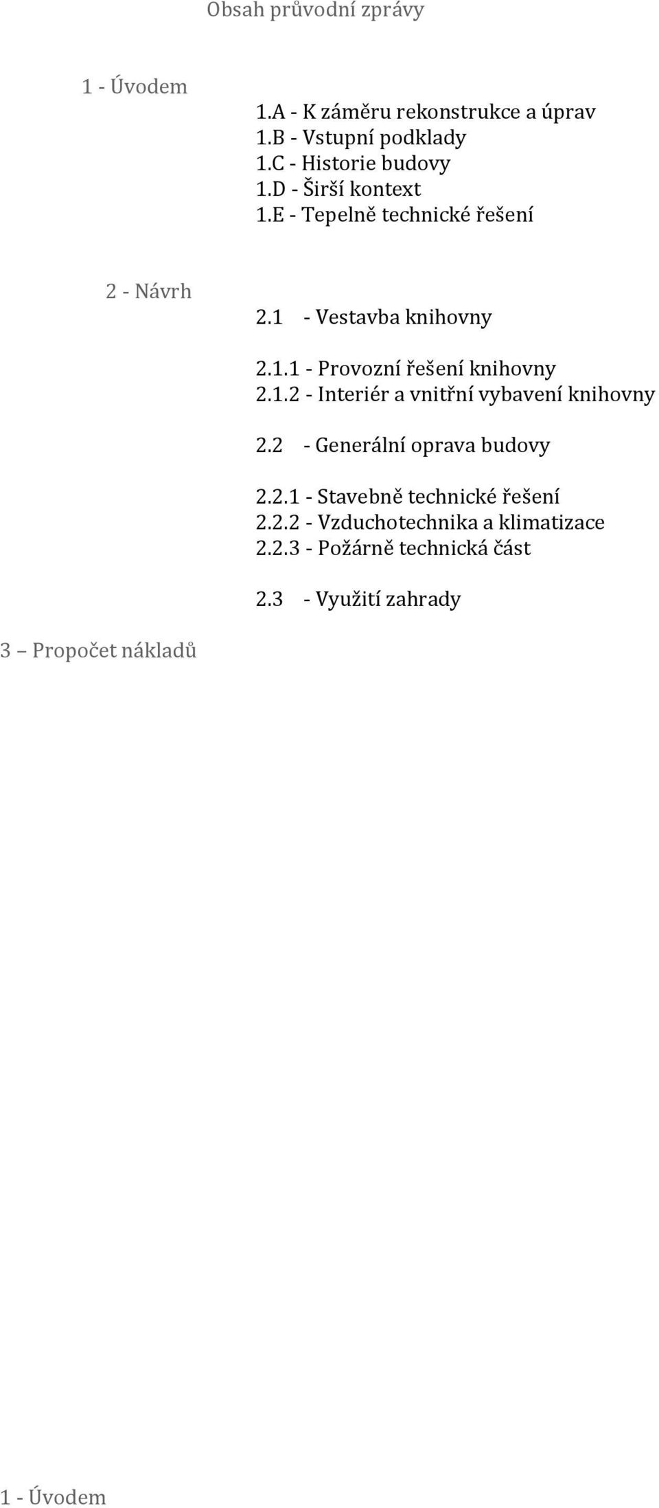 1.2 - Interiér a vnitřní vybavení knihovny 2.2 - Generální oprava budovy 2.2.1 - Stavebně technické řešení 2.2.2 - Vzduchotechnika a klimatizace 2.