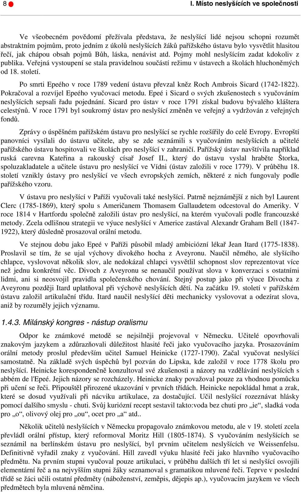 Veřejná vystoupení se stala pravidelnou součástí režimu v ústavech a školách hluchoněmých od 18. století. Po smrti Epeého v roce 1789 vedení ústavu převzal kněz Roch Ambrois Sicard (1742-1822).