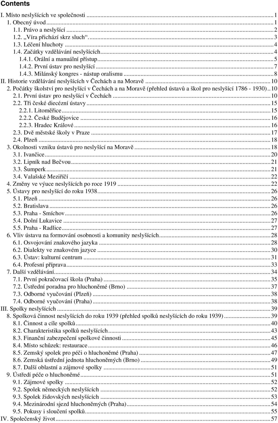 Počátky školství pro neslyšící v Čechách a na Moravě (přehled ústavů a škol pro neslyšící 1786-1930)..10 2.1. První ústav pro neslyšící v Čechách...10 2.2. Tři české diecézní ústavy...15 2.2.1. Litoměřice.