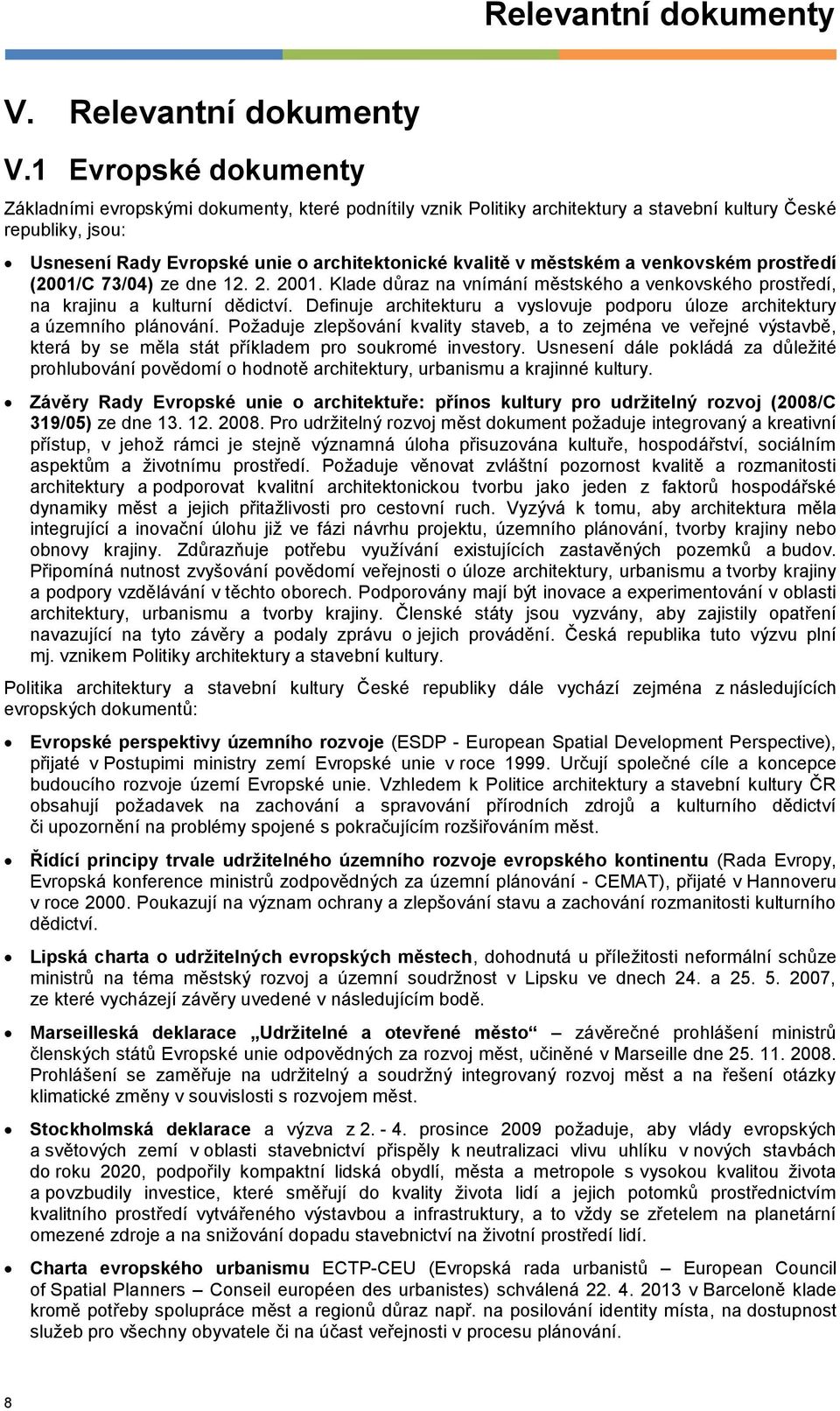 městském a venkovském prostředí (2001/C 73/04) ze dne 12. 2. 2001. Klade důraz na vnímání městského a venkovského prostředí, na krajinu a kulturní dědictví.