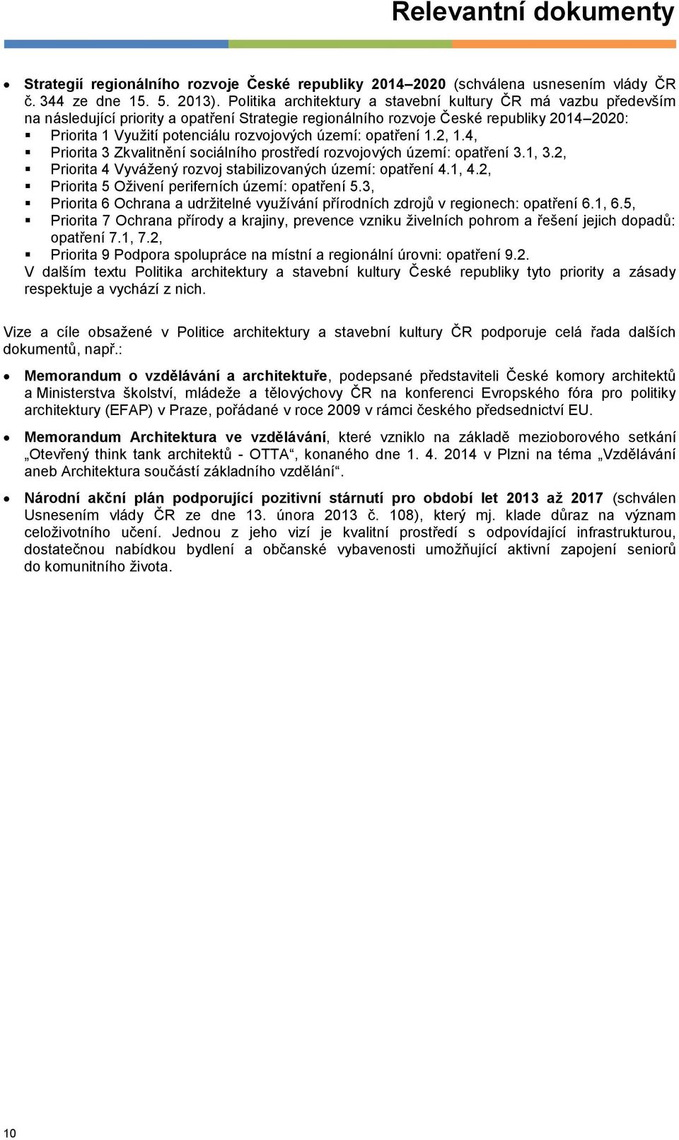 území: opatření 1.2, 1.4, Priorita 3 Zkvalitnění sociálního prostředí rozvojových území: opatření 3.1, 3.2, Priorita 4 Vyvážený rozvoj stabilizovaných území: opatření 4.1, 4.