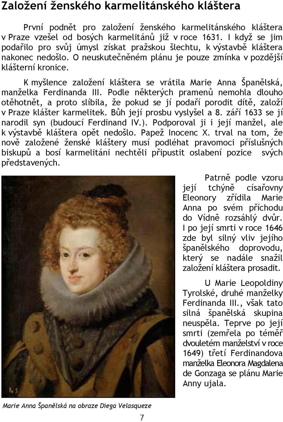 K myšlence založení kláštera se vrátila Marie Anna Španělská, manželka Ferdinanda III.