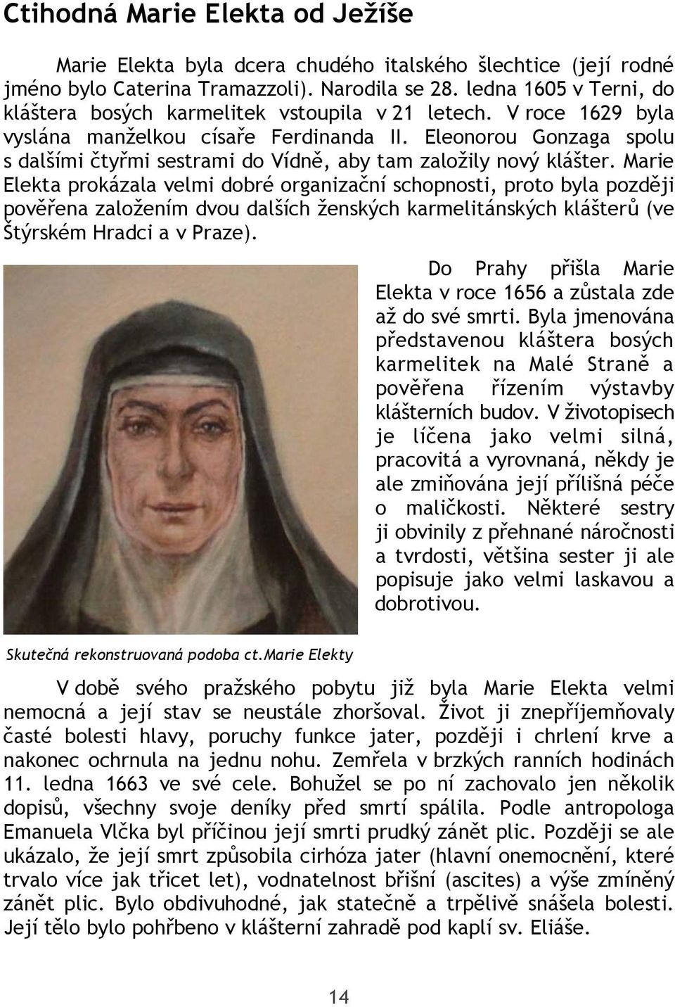 Eleonorou Gonzaga spolu s dalšími čtyřmi sestrami do Vídně, aby tam založily nový klášter.