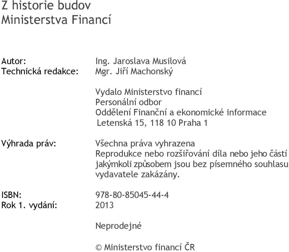 118 10 Praha 1 Výhrada práv: Všechna práva vyhrazena Reprodukce nebo rozšiřování díla nebo jeho částí jakýmkoli