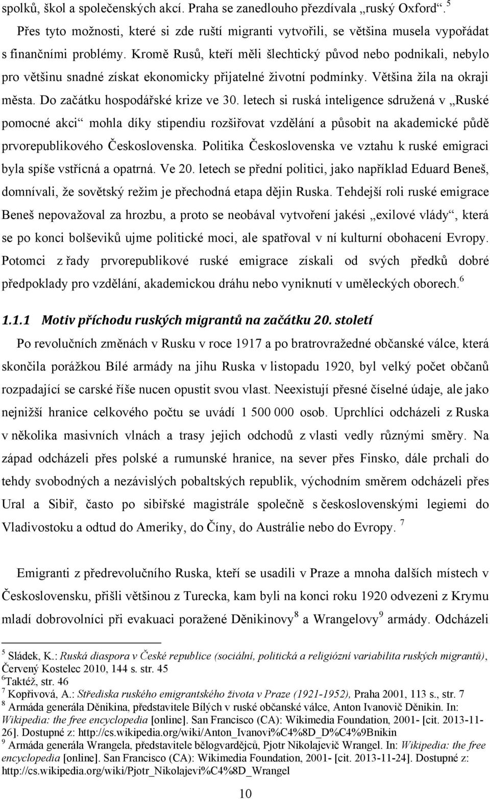 letech si ruská inteligence sdruţená v Ruské pomocné akci mohla díky stipendiu rozšiřovat vzdělání a působit na akademické půdě prvorepublikového Československa.