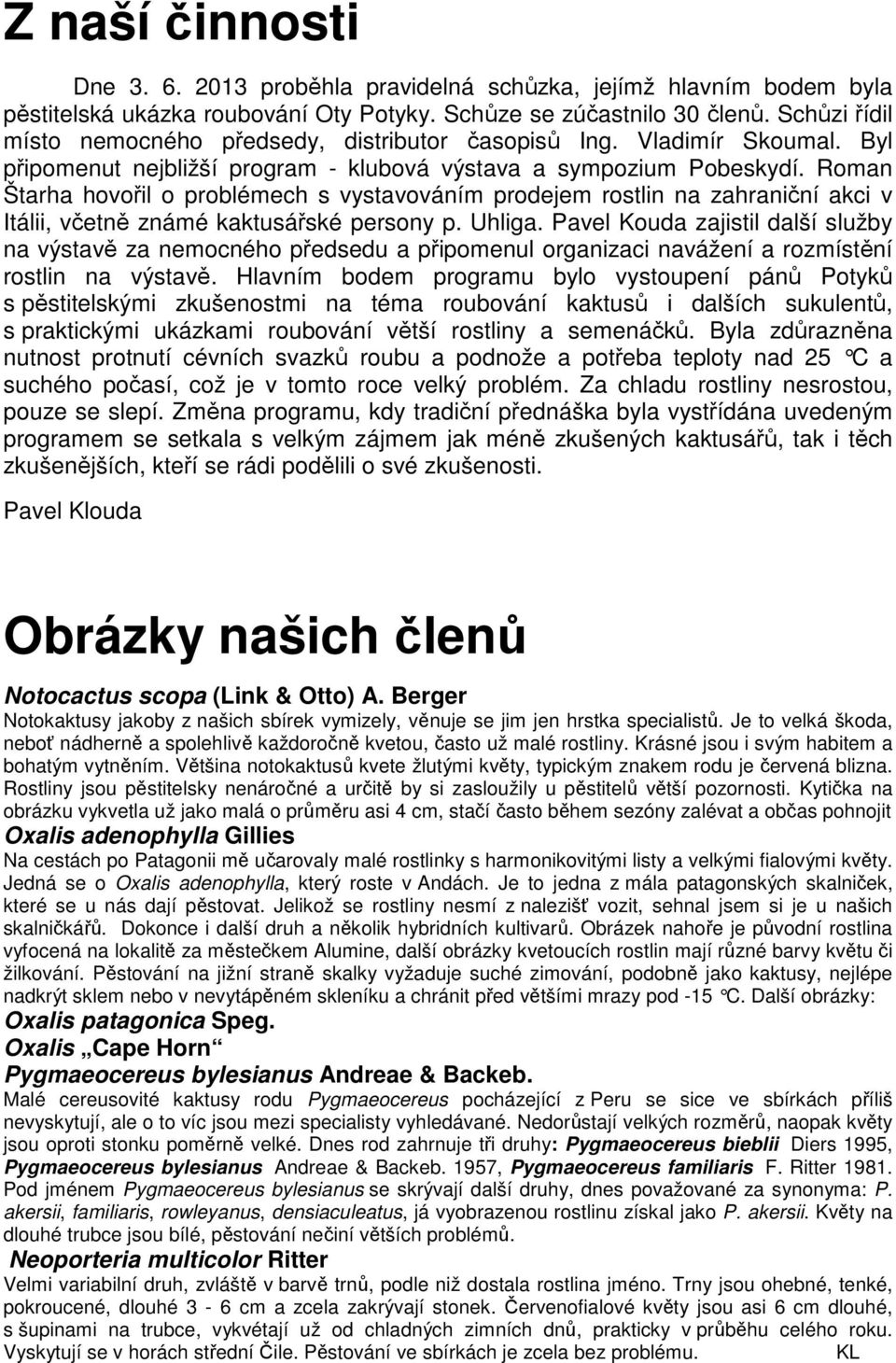 Roman Štarha hovořil o problémech s vystavováním prodejem rostlin na zahraniční akci v Itálii, včetně známé kaktusářské persony p. Uhliga.