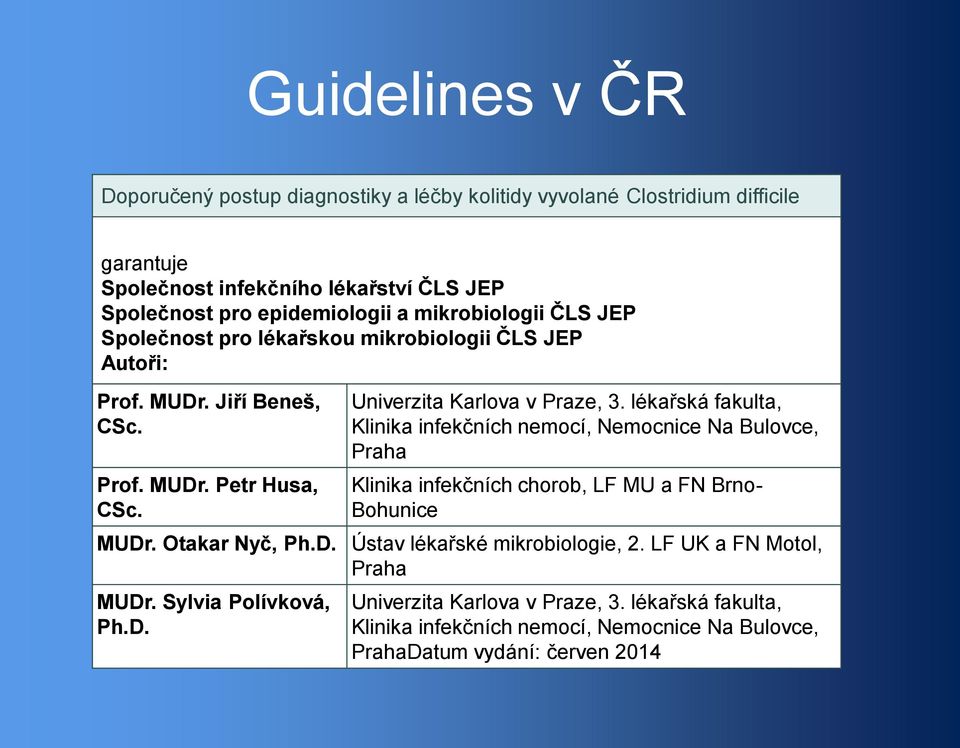 lékařská fakulta, Klinika infekčních nemocí, Nemocnice Na Bulovce, Praha Klinika infekčních chorob, LF MU a FN Brno- Bohunice MUDr. Otakar Nyč, Ph.D. Ústav lékařské mikrobiologie, 2.
