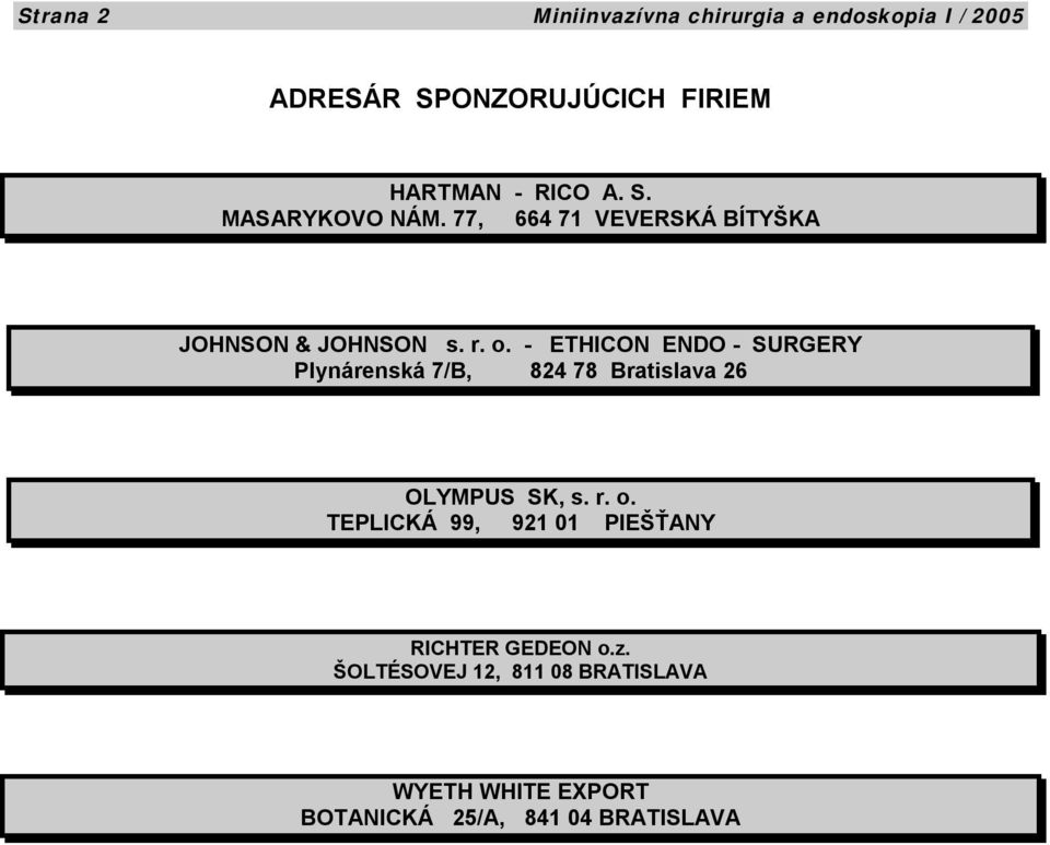 - ETHICON ENDO - SURGERY Plynárenská 7/B, 824 78 Bratislava 26 OLYMPUS SK, s. r. o.