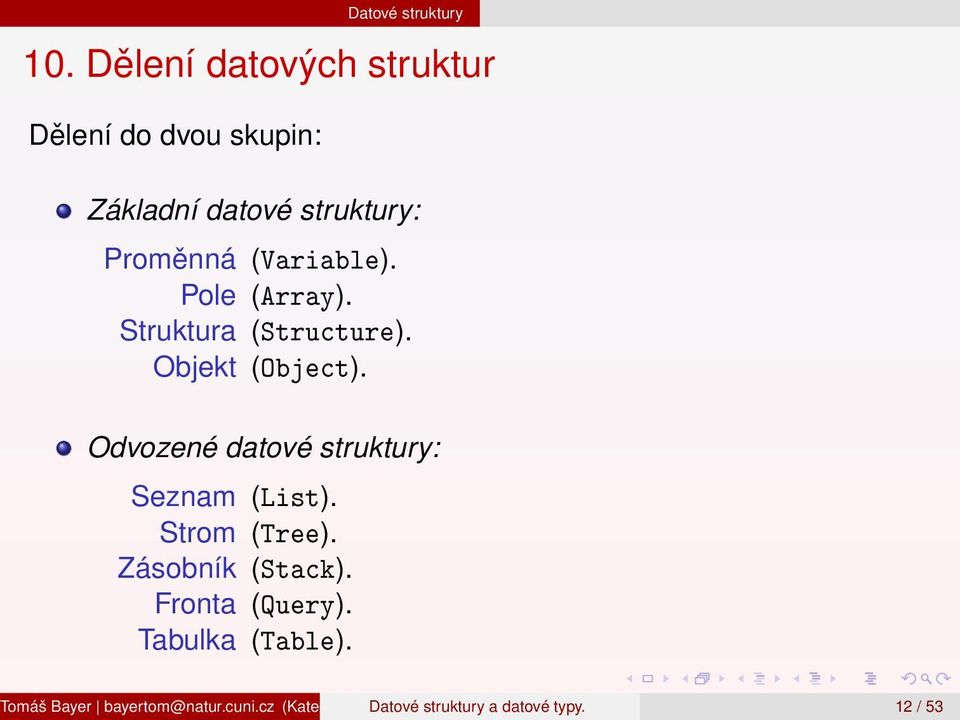 Pole (Array). Struktura (Structure). Objekt (Object). Odvozené datové struktury: Seznam (List).