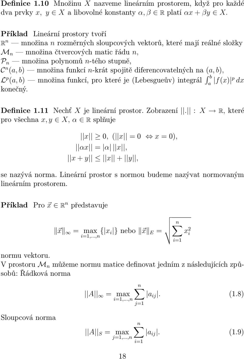 funkcí n-krát spojitě diferencovatelných na (a, b), L p (a, b) množina funkcí, pro které je (Lebesgueův) integrál b a f(x) p dx konečný. Definice 1.11 Nechť X je lineární prostor. Zobrazení.