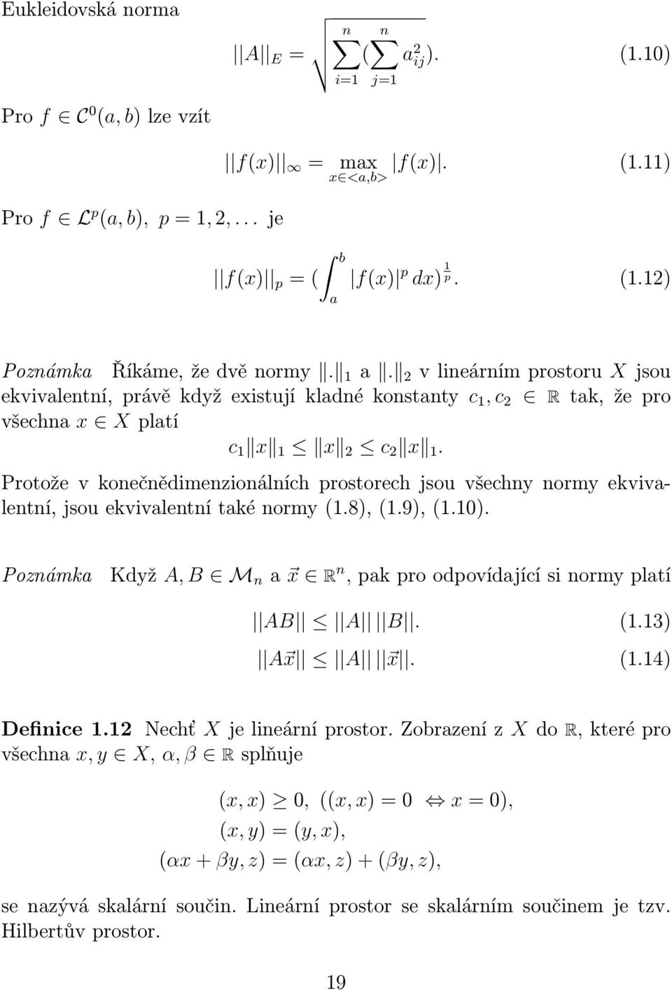 Protože v konečnědimenzionálních prostorech jsou všechny normy ekvivalentní, jsou ekvivalentní také normy (1.8), (1.9), (1.10).