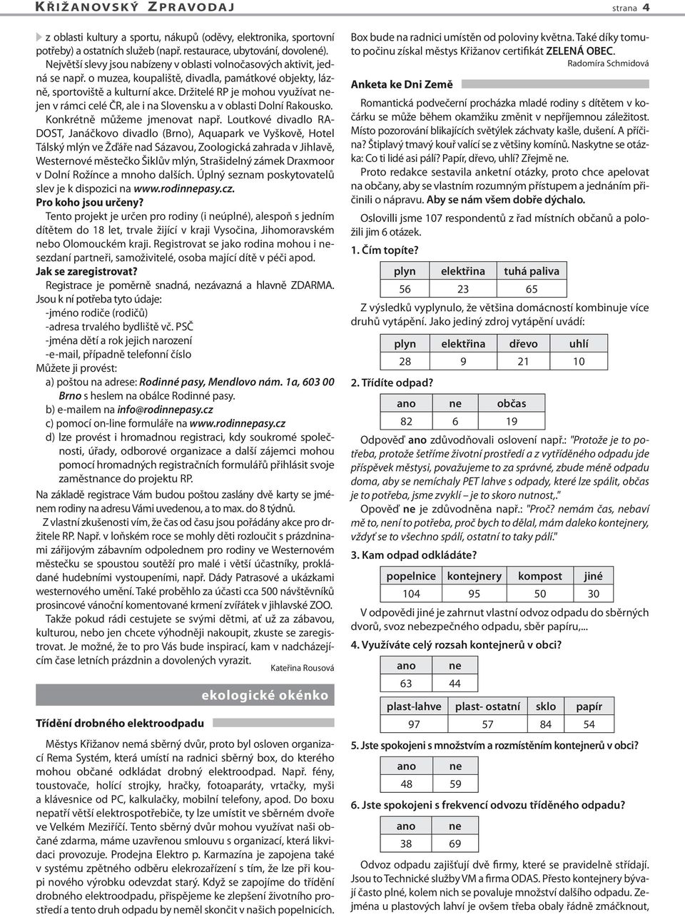 Držitelé RP je mohou využívat nejen v rámci celé ČR, ale i na Slovensku a v oblasti Dolní Rakousko. Konkrétně můžeme jmenovat např.