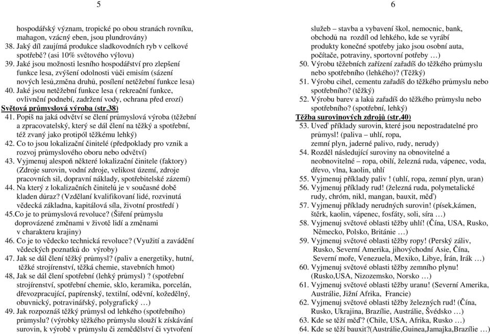 Jaké jsou netěžební funkce lesa ( rekreační funkce, ovlivnění podnebí, zadržení vody, ochrana před erozí) Světová průmyslová výroba (str.38) 41.