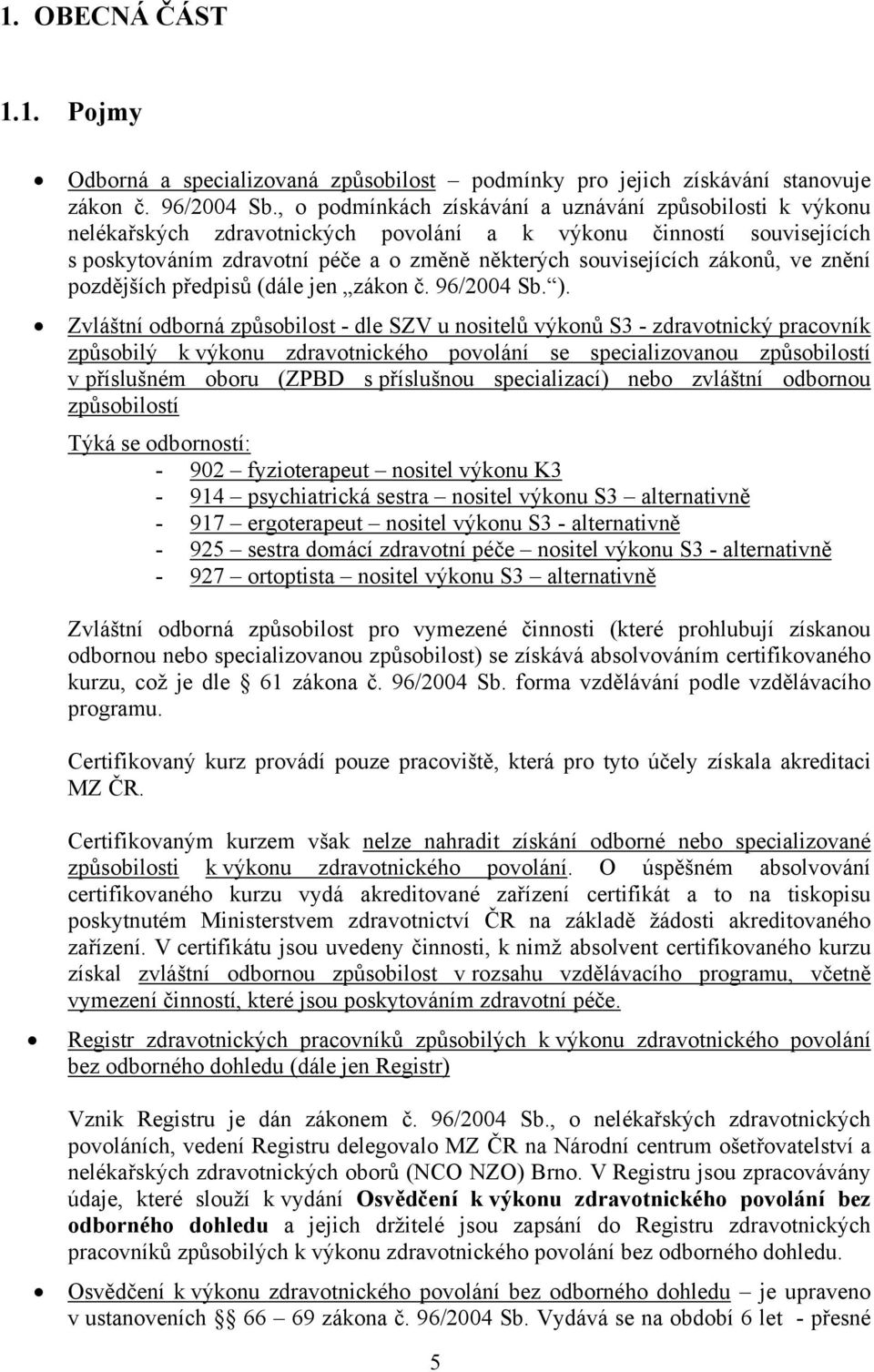 zákonů, ve znění pozdějších předpisů (dále jen zákon č. 96/2004 Sb. ).