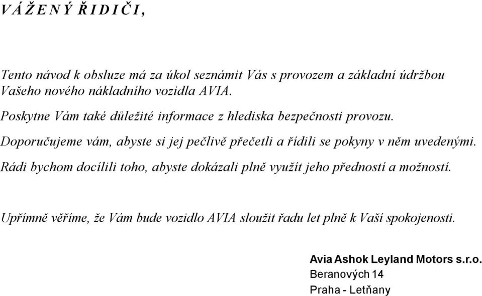 Doporučujeme vám, abyste si jej pečlivě přečetli a řídili se pokyny v něm uvedenými.