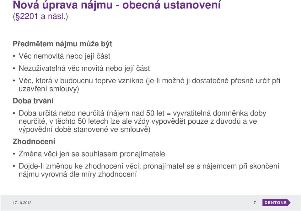 dostatečně přesně určit při uzavření smlouvy) Doba trvání Doba určitá nebo neurčitá (nájem nad 50 let = vyvratitelná domněnka doby neurčité, v těchto