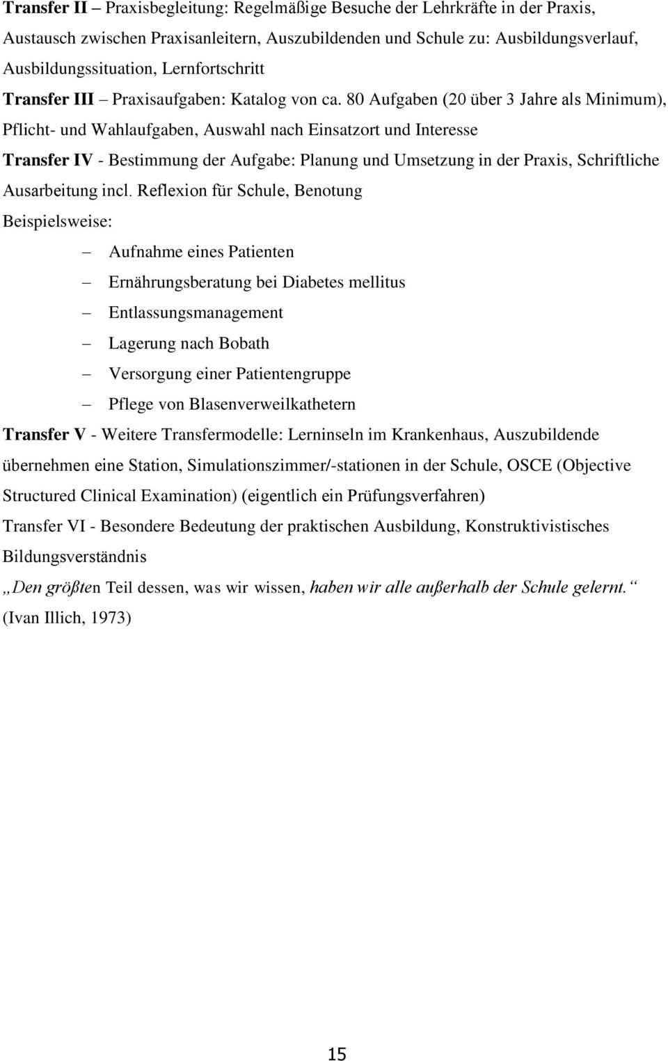 80 Aufgaben (20 über 3 Jahre als Minimum), Pflicht- und Wahlaufgaben, Auswahl nach Einsatzort und Interesse Transfer IV - Bestimmung der Aufgabe: Planung und Umsetzung in der Praxis, Schriftliche