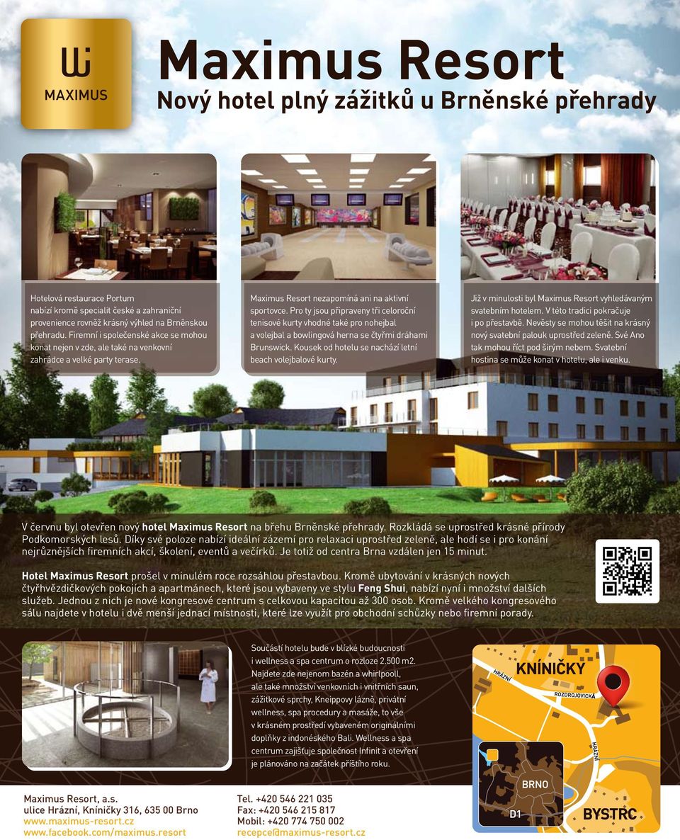 Pro ty jsou připraveny tři celoroční tenisové kurty vhodné také pro nohejbal a volejbal a bowlingová herna se čtyřmi dráhami Brunswick. Kousek od hotelu se nachází letní beach volejbalové kurty.