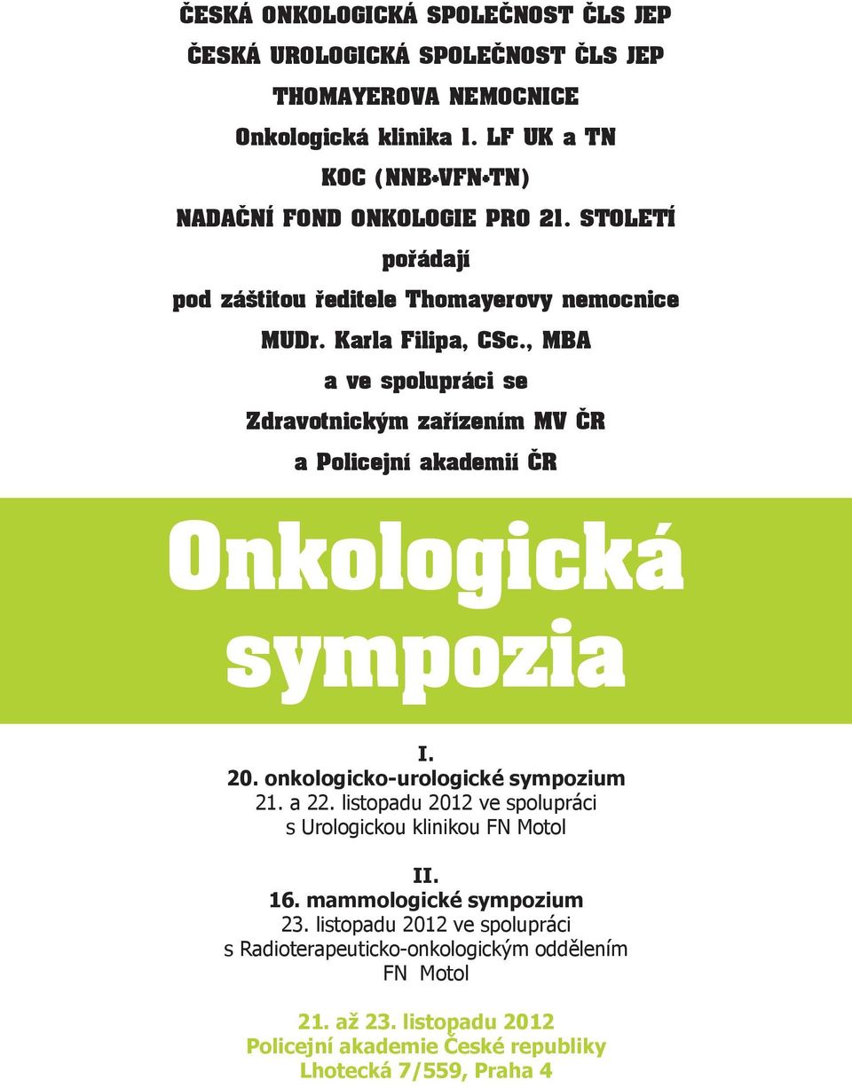 , MBA a ve spolupráci se Zdravotnickým zařízením MV ČR a Policejní akademií ČR Onkologická sympozia I. 20. onkologicko-urologické sympozium 21. a 22.