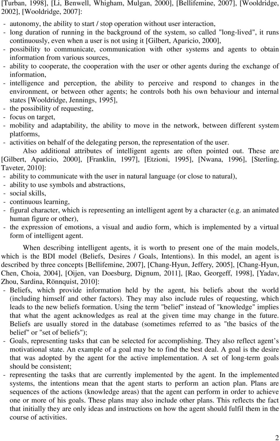 communication with other systems and agents to obtain information from various sources, - ability to cooperate, the cooperation with the user or other agents during the exchange of information, -