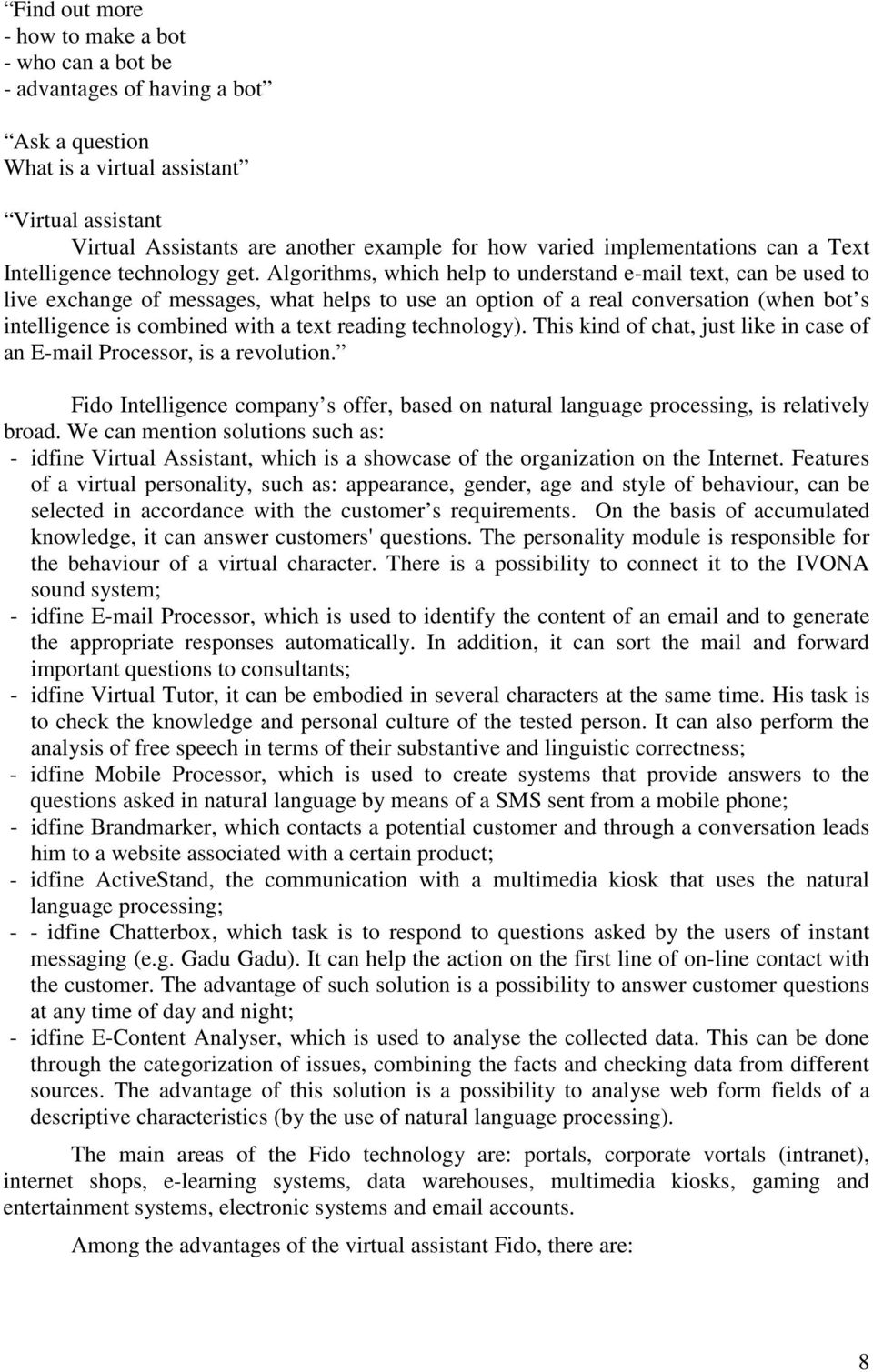 Algorithms, which help to understand e-mail text, can be used to live exchange of messages, what helps to use an option of a real conversation (when bot s intelligence is combined with a text reading