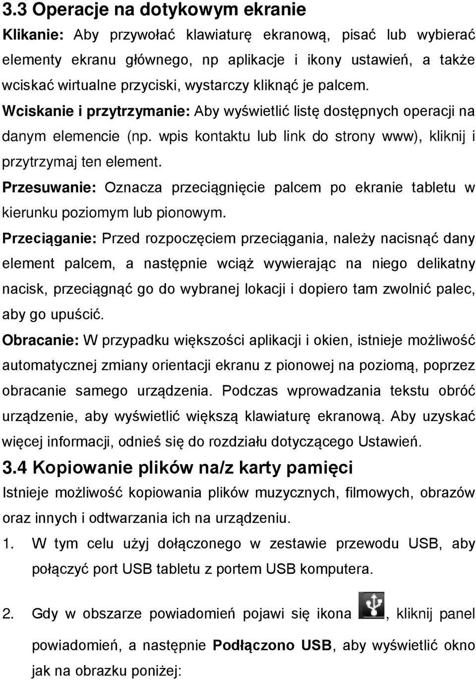 Przesuwanie: Oznacza przeciągnięcie palcem po ekranie tabletu w kierunku poziomym lub pionowym.