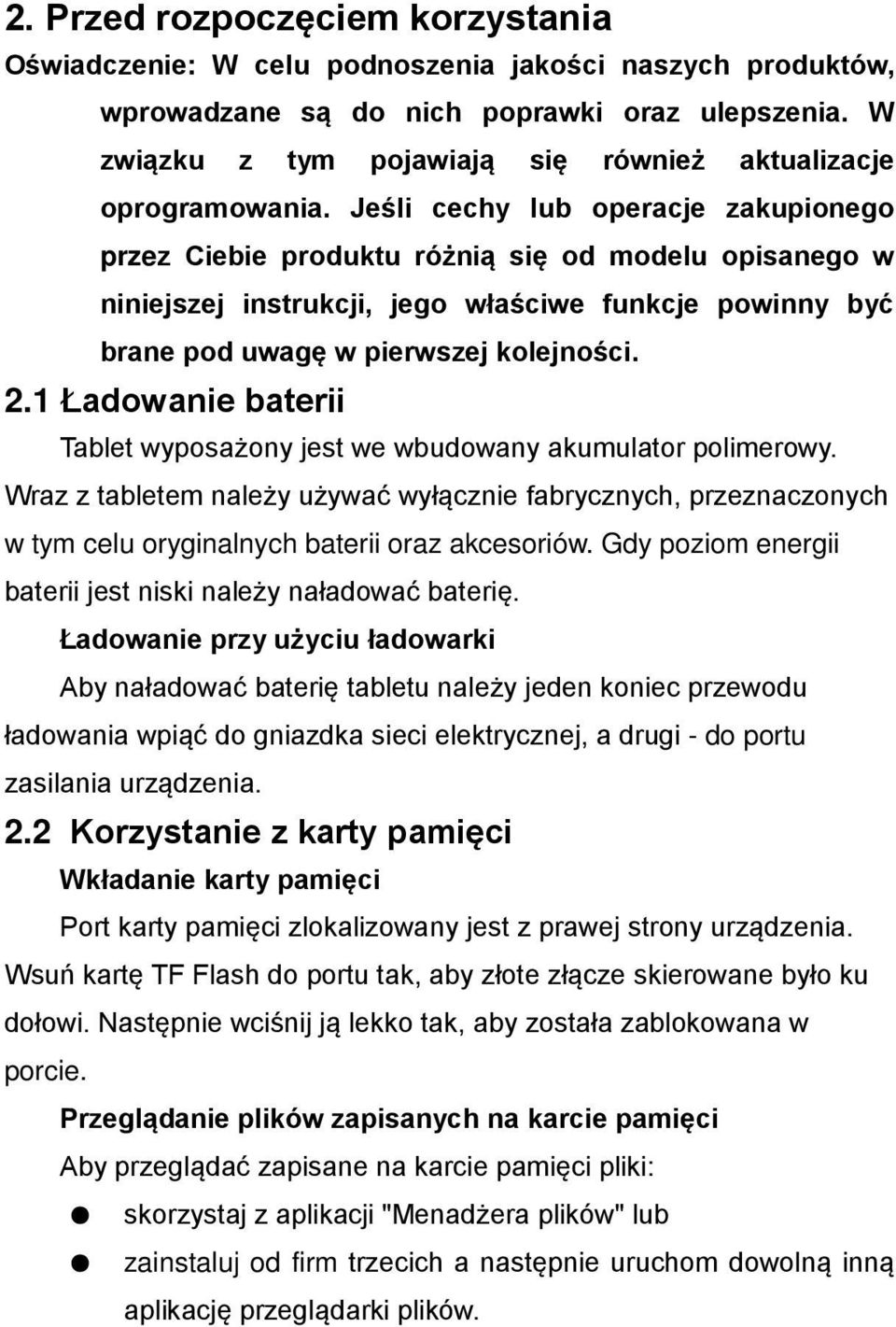 Jeśli cechy lub operacje zakupionego przez Ciebie produktu różnią się od modelu opisanego w niniejszej instrukcji, jego właściwe funkcje powinny być brane pod uwagę w pierwszej kolejności. 2.