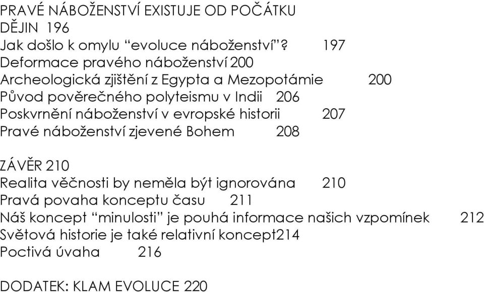 Poskvrnění náboženství v evropské historii 207 Pravé náboženství zjevené Bohem 208 ZÁVĚR 210 Realita věčnosti by neměla být ignorována