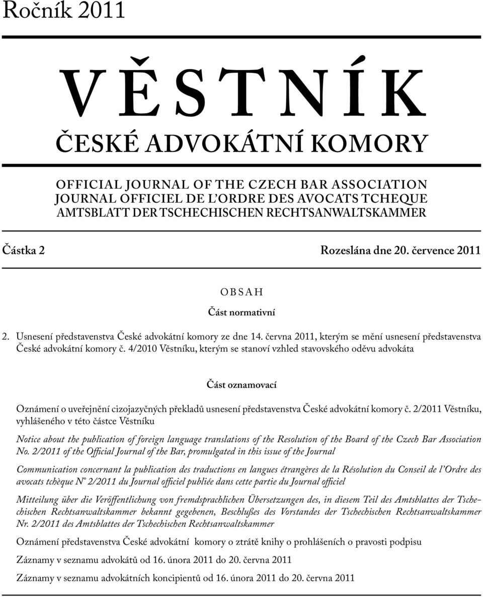 4/2010 Věstníku, kterým se stanoví vzhled stavovského oděvu a Část oznamovací Oznámení o uveřejnění cizojazyčných překladů usnesení představenstva České ní komory č.