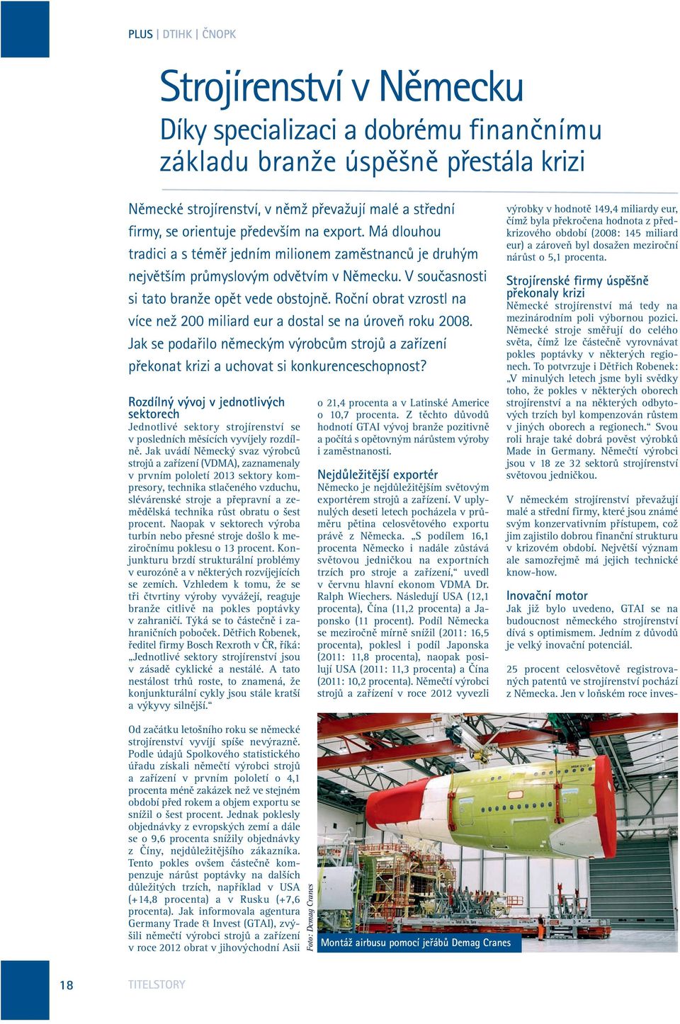 Roční obrat vzrostl na více než 200 miliard eur a dostal se na úroveň roku 2008. Jak se podařilo německým výrobcům strojů a zařízení překonat krizi a uchovat si konkurenceschopnost?