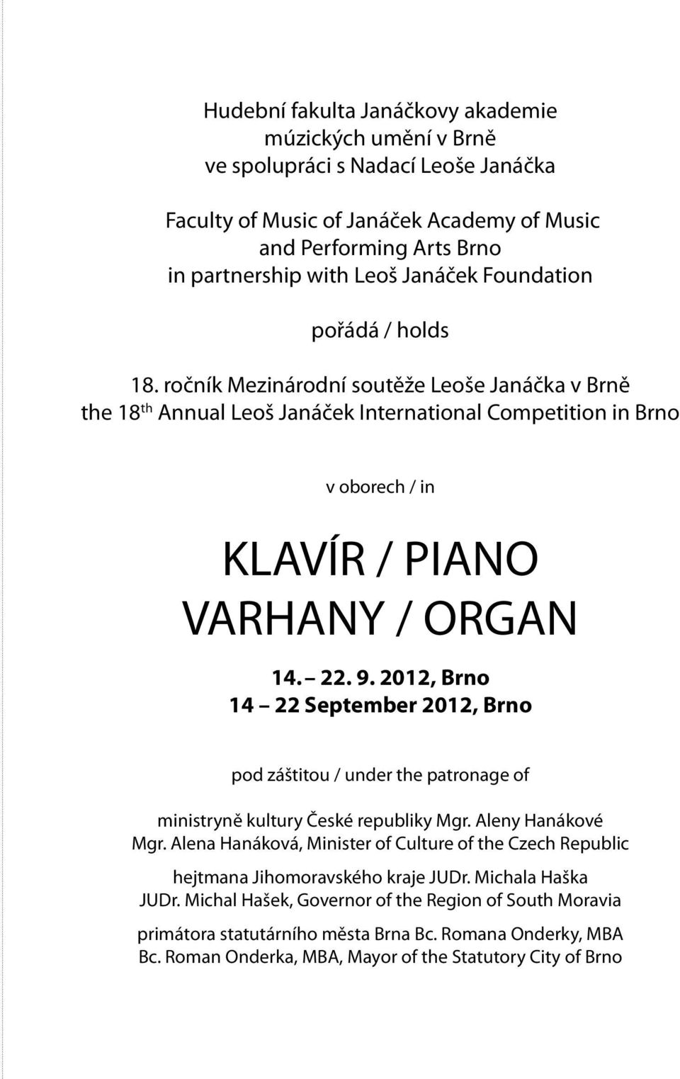 2012, Brno 14 22 September 2012, Brno pod záštitou / under the patronage of ministryně kultury České republiky Mgr. Aleny Hanákové Mgr.