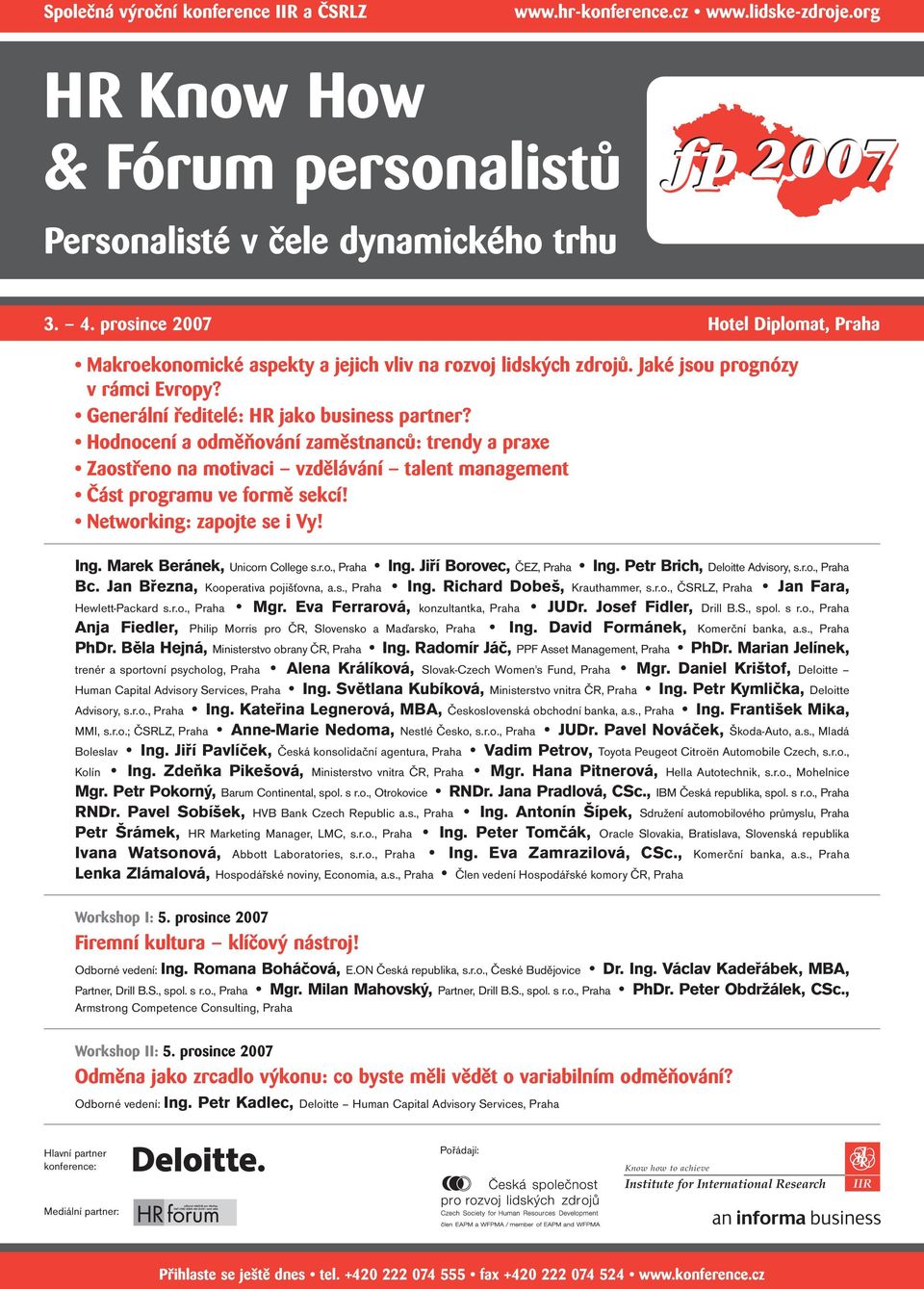 prosince 2007 Hotel Diplomat, Praha Makroekonomické aspekty a jejich vliv na rozvoj lidských zdrojů. Jaké jsou prognózy v rámci Evropy? Generální ředitelé: HR jako business partner?