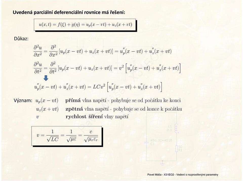 =LCv2 h u 00 p (x vt)+u00 z (x + vt) i Význam: u p (x vt) u z (x + vt) v v = p 1 = p 1 = LC ¹" p r ³m a vna nap et ³ -pohybujeseodpo c atku