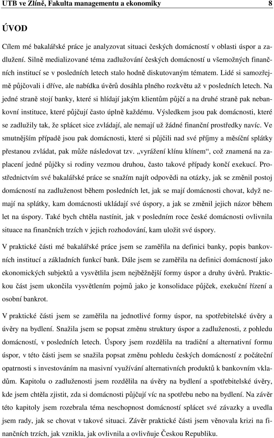 Lidé si samozřejmě půjčovali i dříve, ale nabídka úvěrů dosáhla plného rozkvětu až v posledních letech.