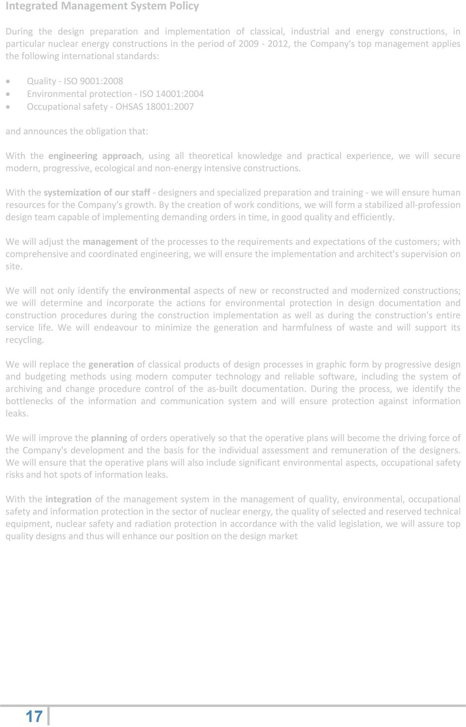 announces the obligation that: With the engineering approach, using all theoretical knowledge and practical experience, we will secure modern, progressive, ecological and non-energy intensive