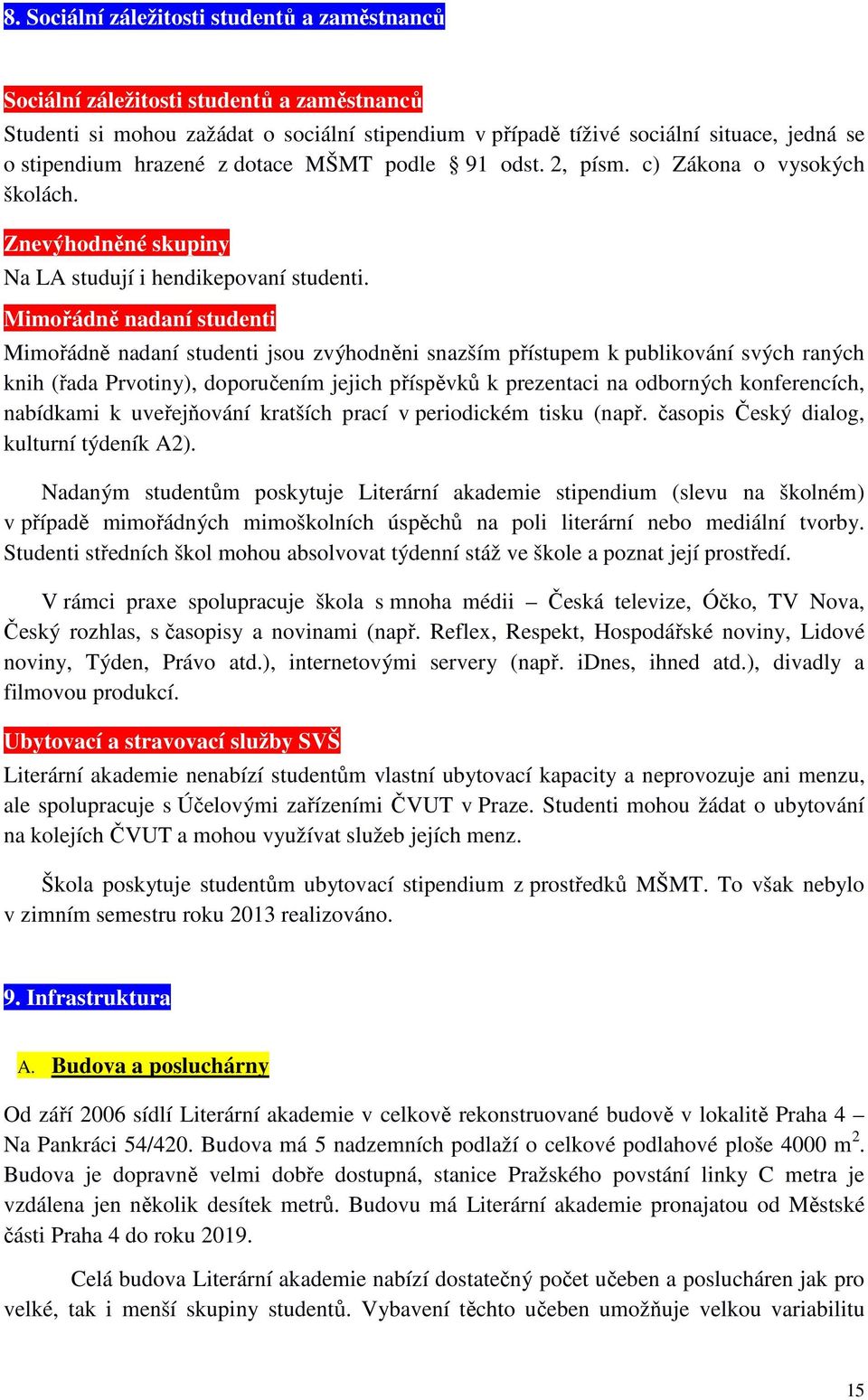 Mimořádně nadaní studenti Mimořádně nadaní studenti jsou zvýhodněni snazším přístupem k publikování svých raných knih (řada Prvotiny), doporučením jejich příspěvků k prezentaci na odborných