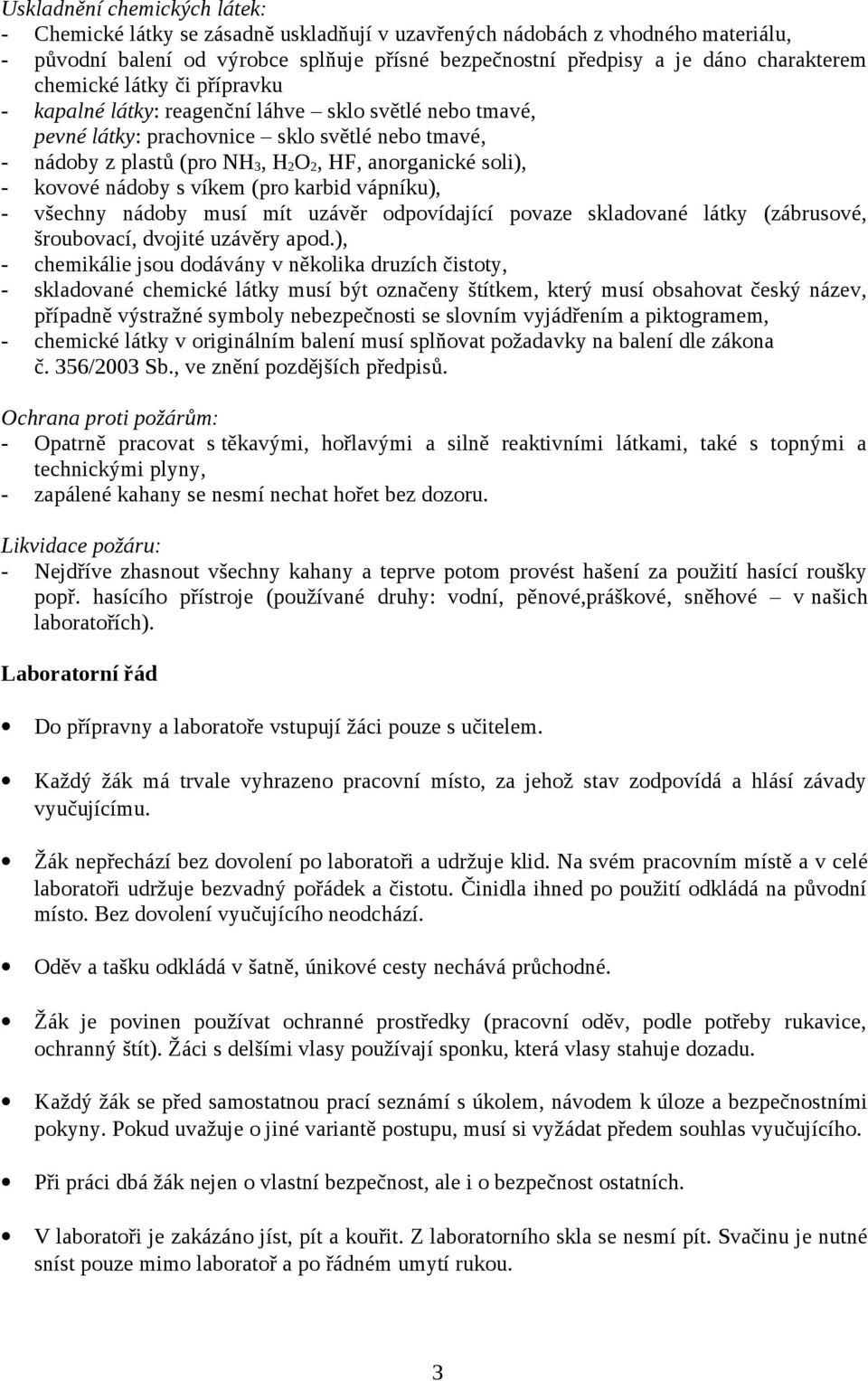 nádoby s víkem (pro karbid vápníku), - všechny nádoby musí mít uzávěr odpovídající povaze skladované látky (zábrusové, šroubovací, dvojité uzávěry apod.