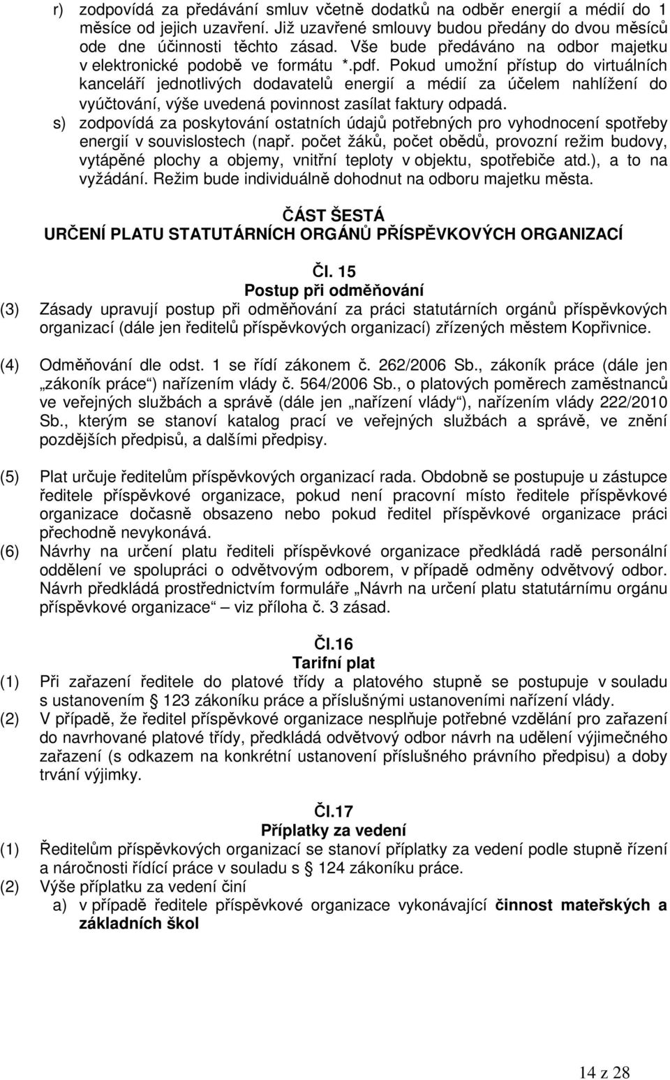 Pokud umožní přístup do virtuálních kanceláří jednotlivých dodavatelů energií a médií za účelem nahlížení do vyúčtování, výše uvedená povinnost zasílat faktury odpadá.