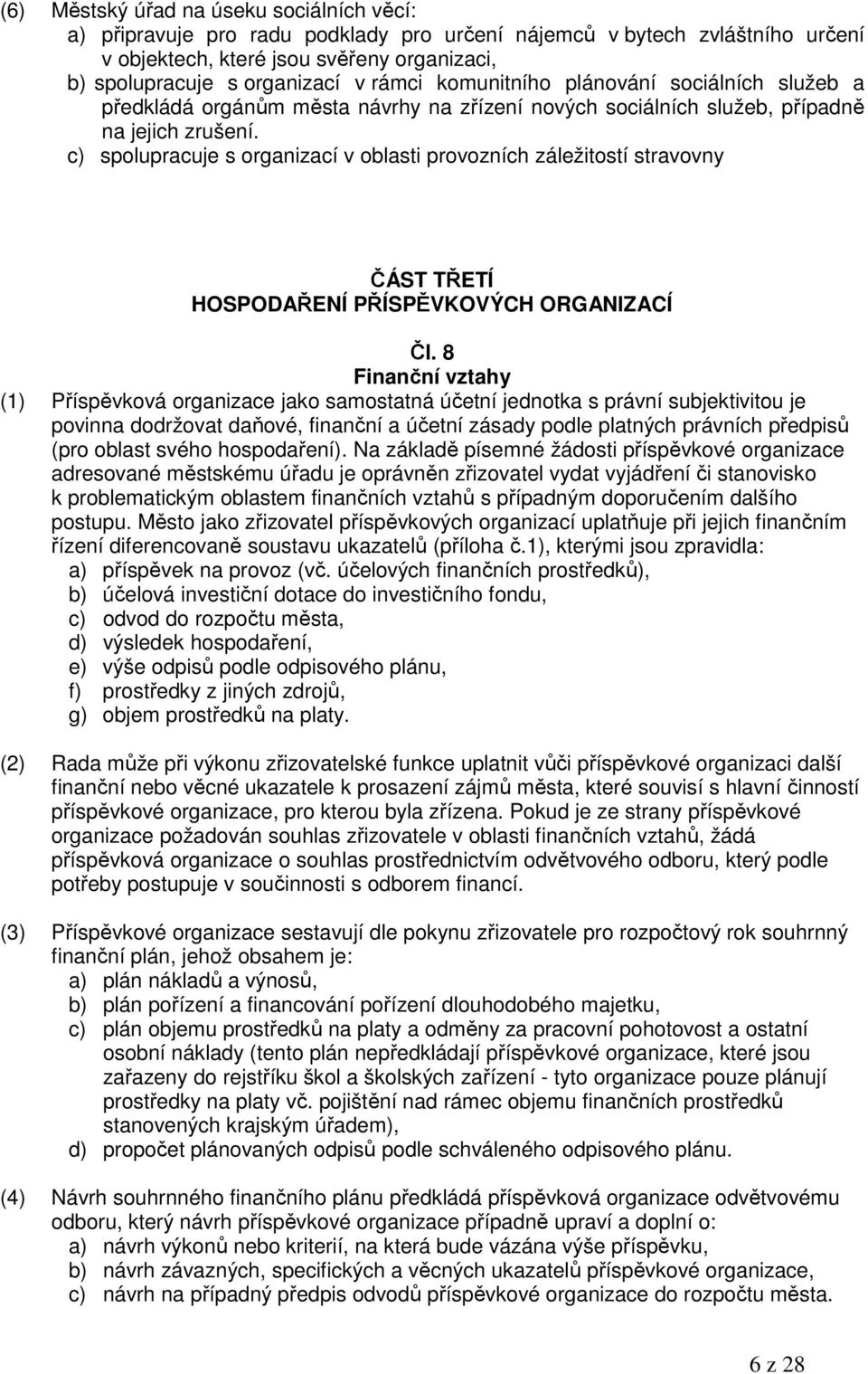 c) spolupracuje s organizací v oblasti provozních záležitostí stravovny ČÁST TŘETÍ HOSPODAŘENÍ PŘÍSPĚVKOVÝCH ORGANIZACÍ Čl.