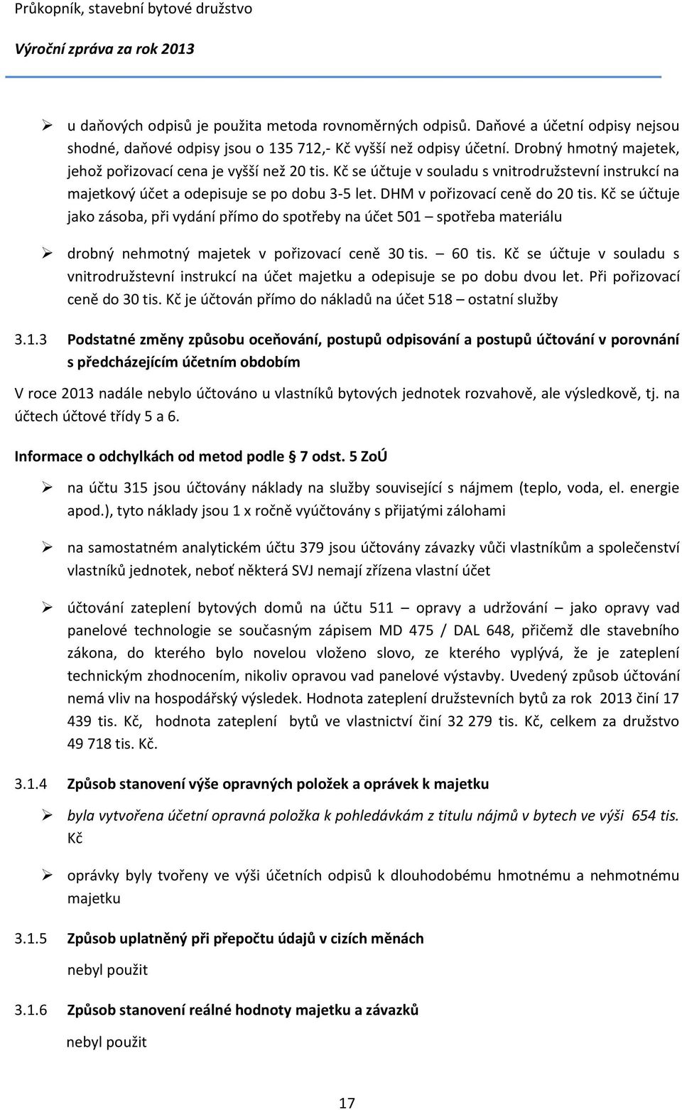 Kč se účtuje jako zásoba, při vydání přímo do spotřeby na účet 501 spotřeba materiálu drobný nehmotný majetek v pořizovací ceně 30 tis. 60 tis.