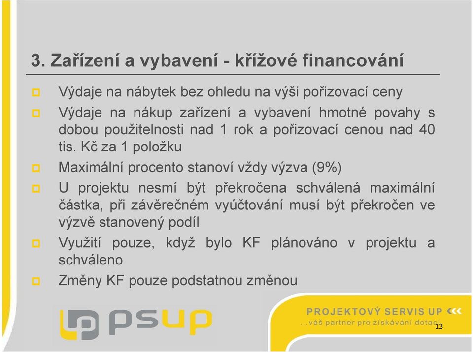 Kč za 1 položku Maximální procento stanoví vždy výzva (9%) U projektu nesmí být překročena schválená maximální částka, při