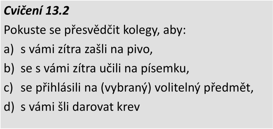 zítra zašli na pivo, b) se s vámi zítra učili