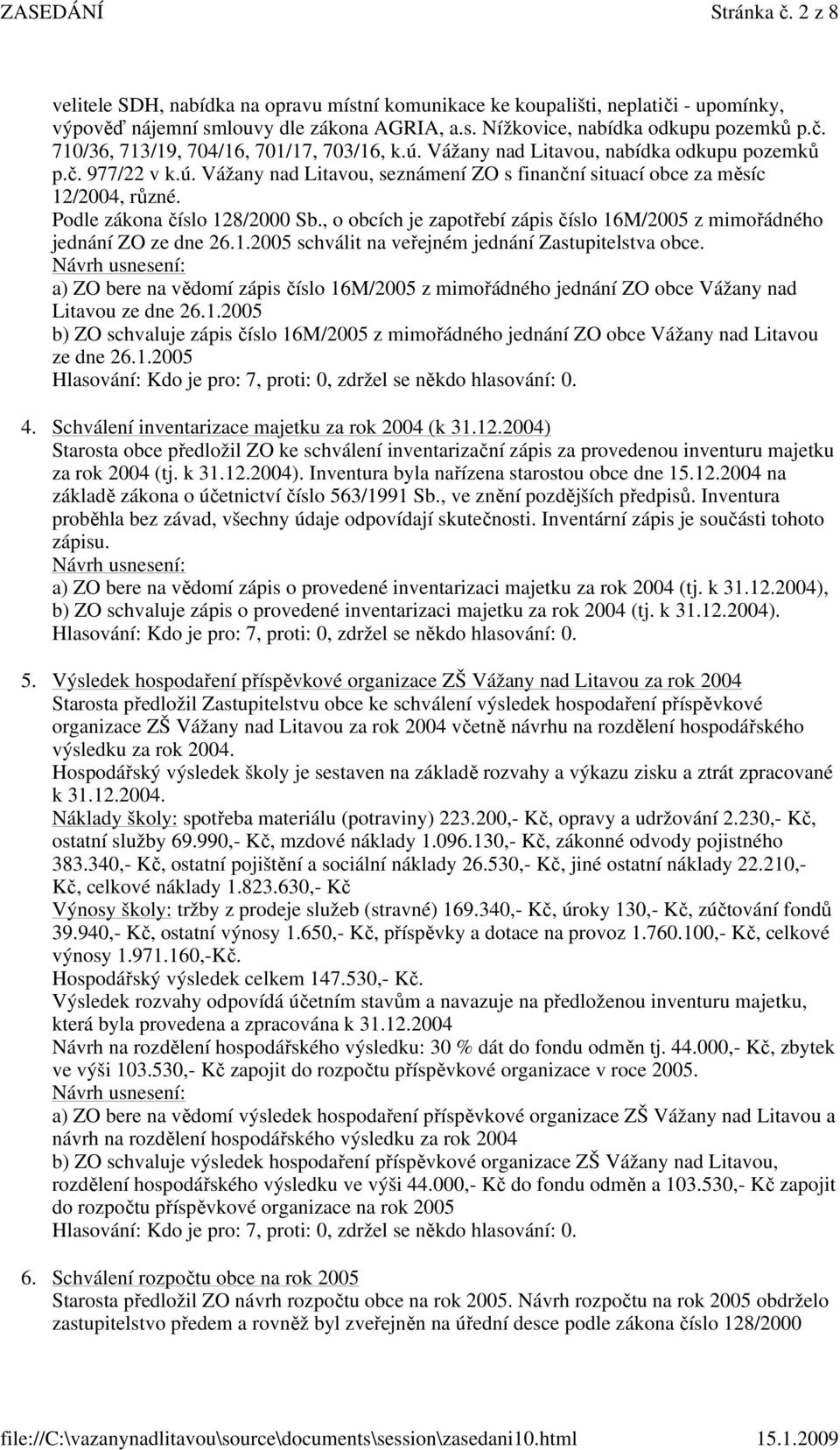 , o obcích je zapotřebí zápis číslo 16M/2005 z mimořádného jednání ZO ze dne 26.1.2005 schválit na veřejném jednání Zastupitelstva obce.