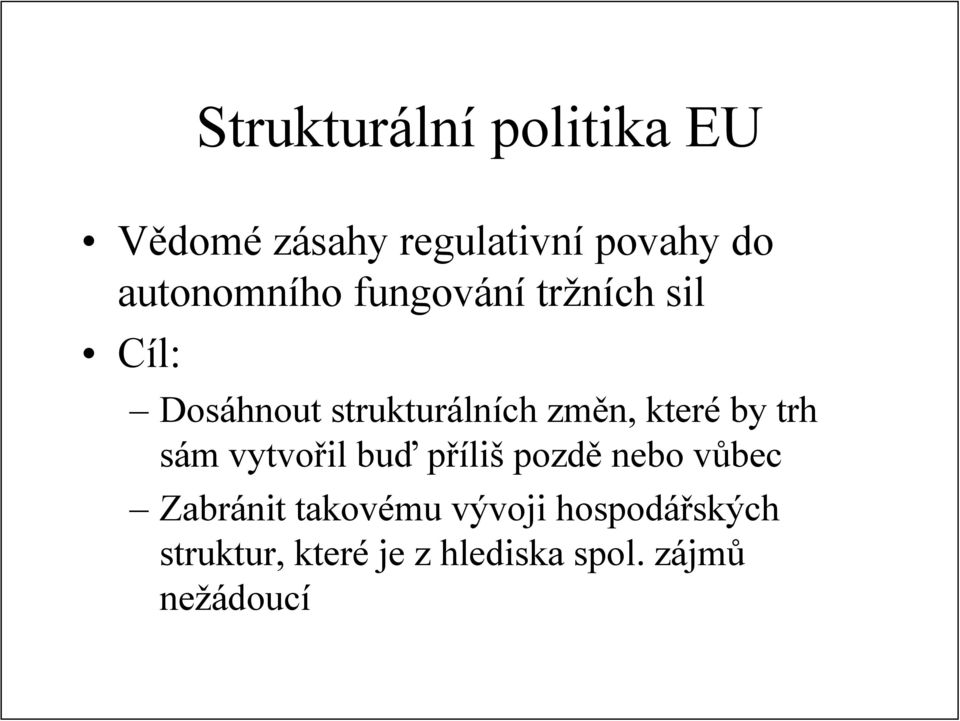 změn, které by trh sám vytvořil buď příliš pozdě nebo vůbec Zabránit