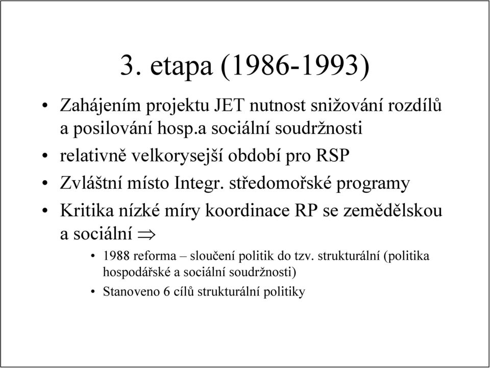 středomořské programy Kritika nízké míry koordinace RP se zemědělskou a sociální 1988 reforma