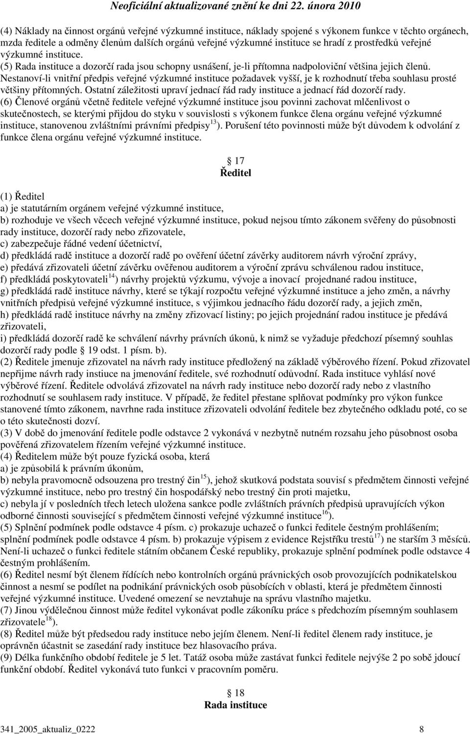 Nestanoví-li vnitřní předpis veřejné výzkumné instituce požadavek vyšší, je k rozhodnutí třeba souhlasu prosté většiny přítomných.